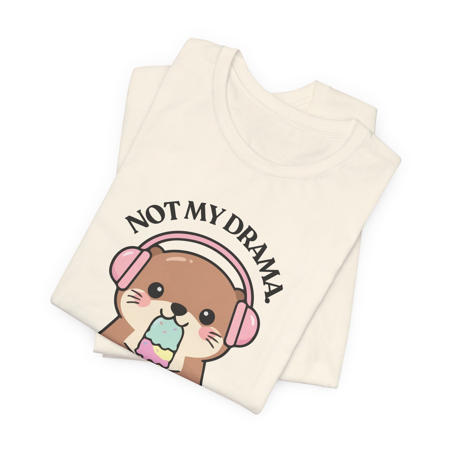 Not My Drama, But I’m Still Watching — Judgy Otter Tee