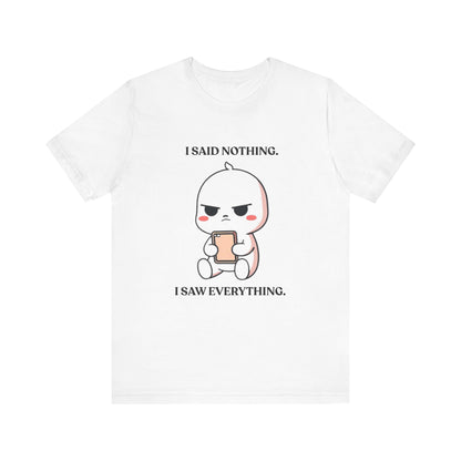 I Said Nothing — Observant T-Shirt