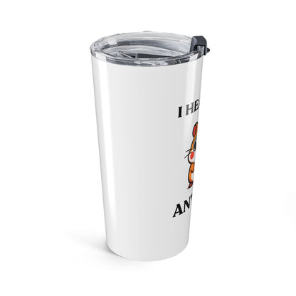 I Hear You. Anyway — Fed Up Mood — Stainless Steel Tumbler (20oz)