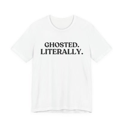 Ghosted. Literally — Witty Halloween T-Shirt