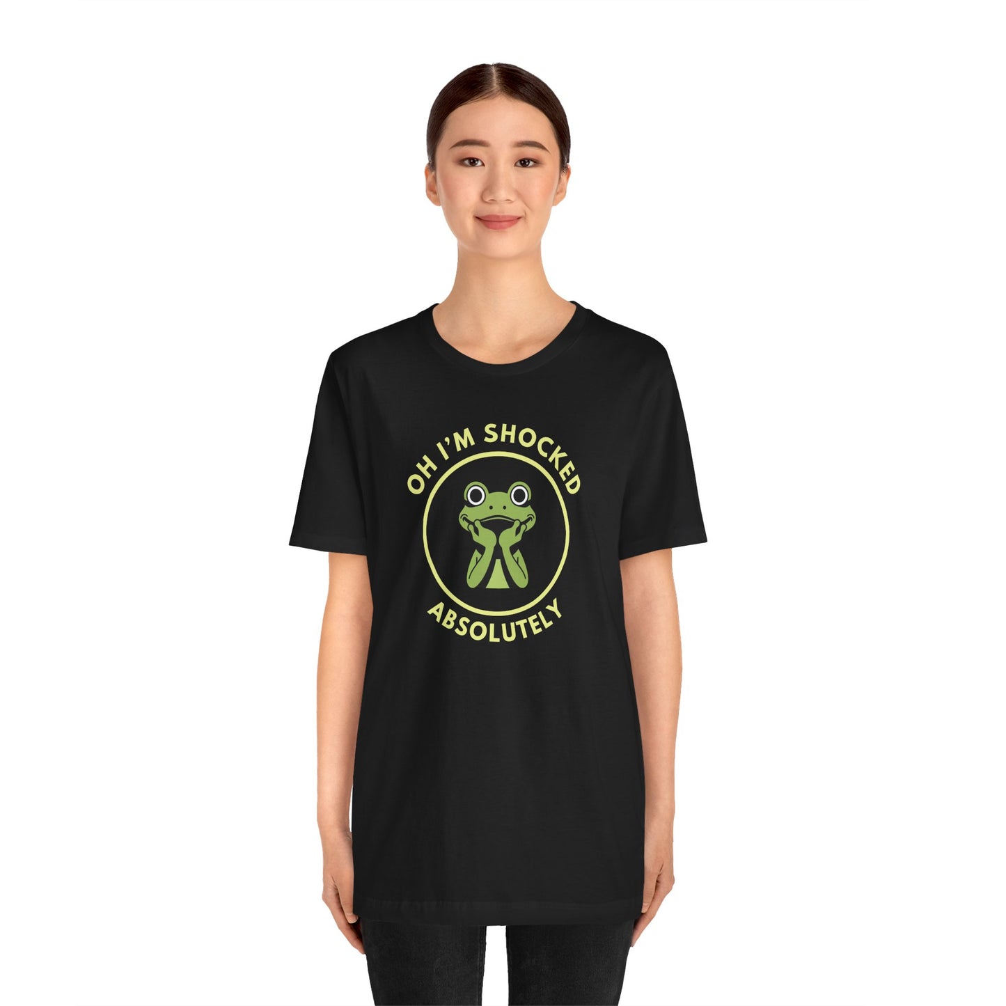 Oh I'm Shocked: Absolutely — Sarcastic Tee