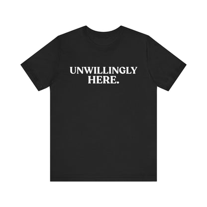 Unwillingly Here — Introvert T-Shirt