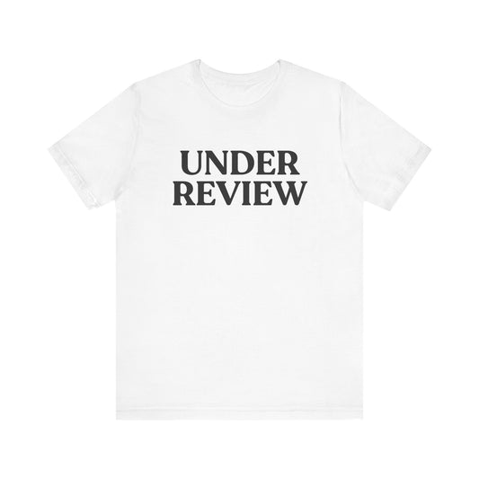 Under Review — Witty T-Shirt