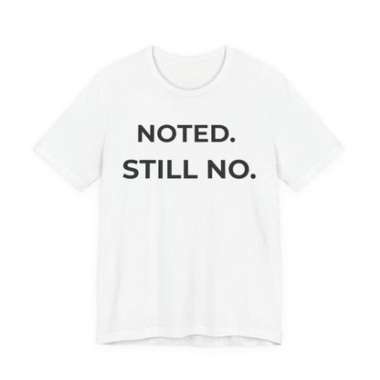 Noted. Still No — Firm Minimalist Tee