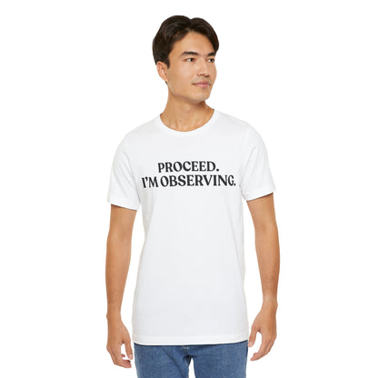 Proceed. I’m Observing — Quiet Judgment Tee