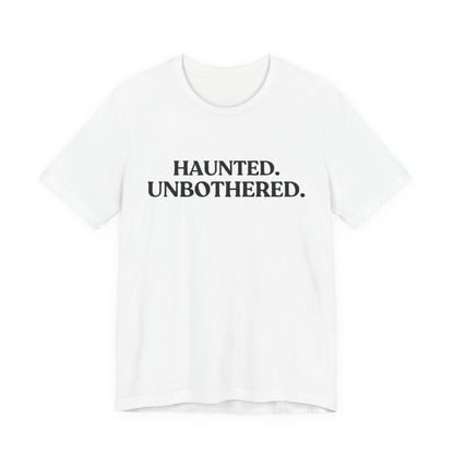 Haunted. Unbothered — Deadpan Halloween T-Shirt