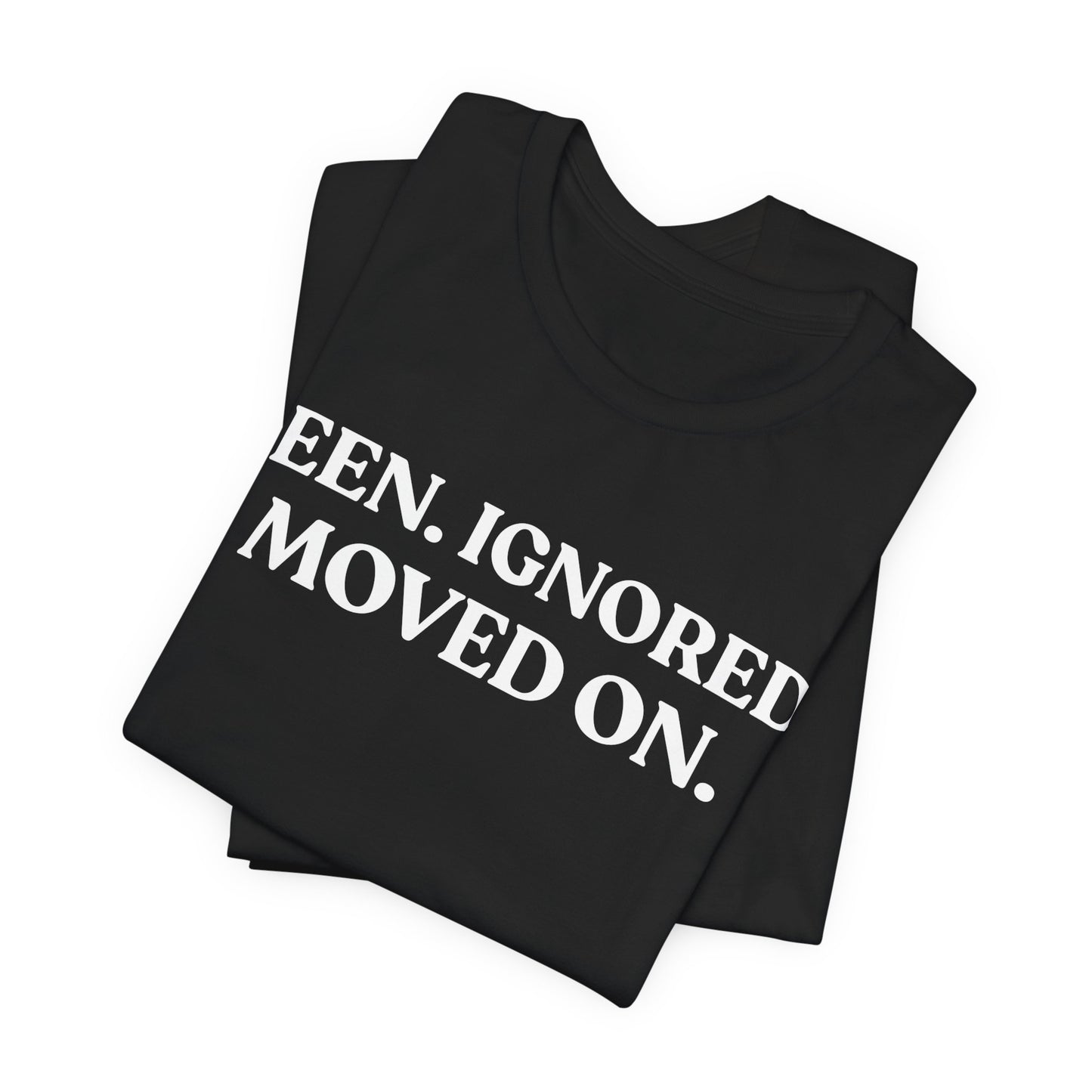 Seen. Ignored. Moved On — Unbothered Tee
