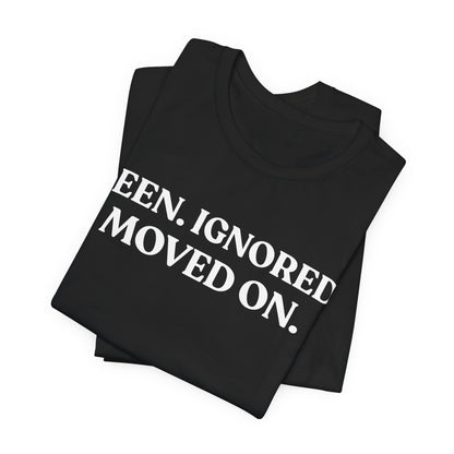 Seen. Ignored. Moved On — Unbothered Tee