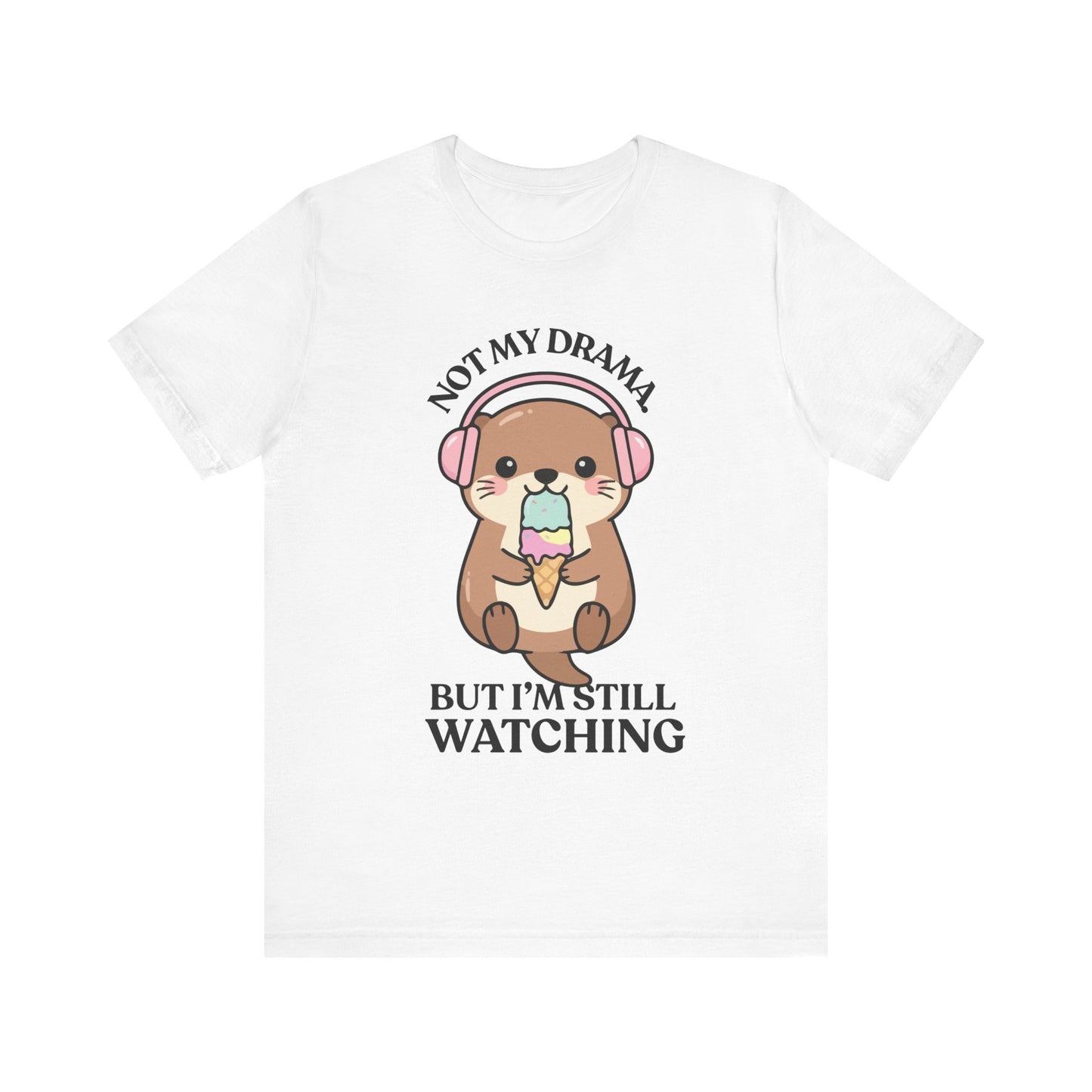 Not My Drama, But I’m Still Watching — Judgy Otter Tee