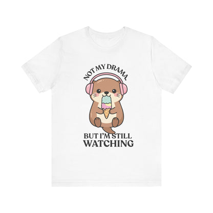 Not My Drama, But I’m Still Watching — Judgy Otter Tee