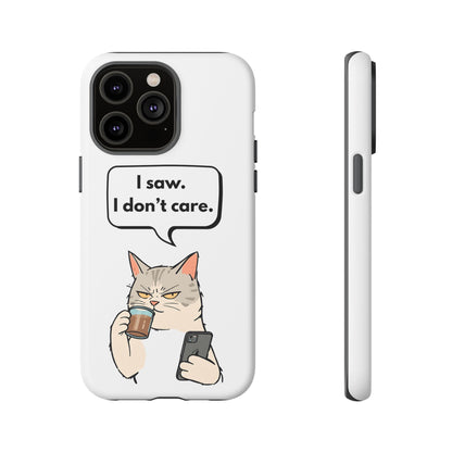 I Saw. I Don’t Care — Tough Case (iPhone)