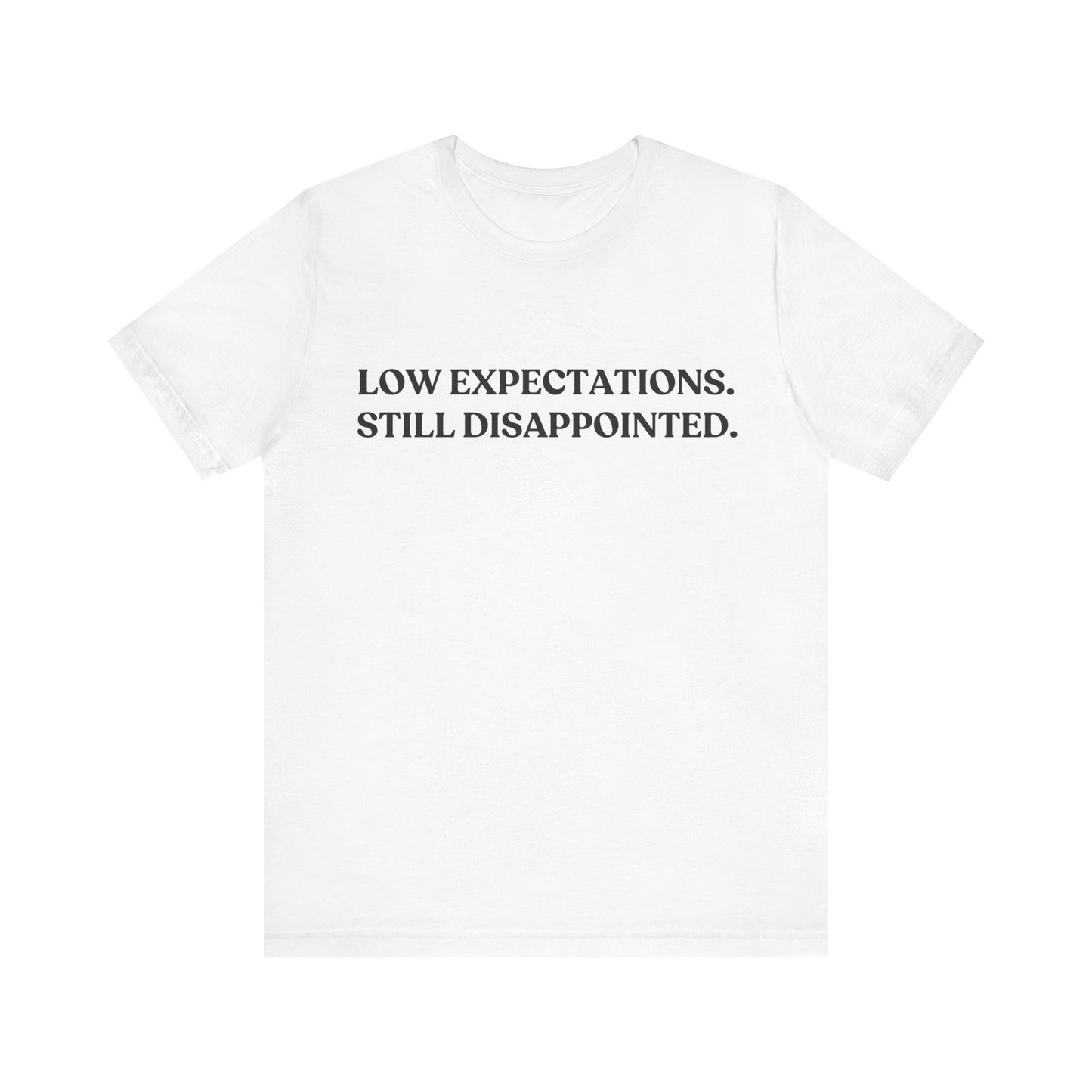 Low Expectations. Still Disappointed — Quiet Judgment Tee