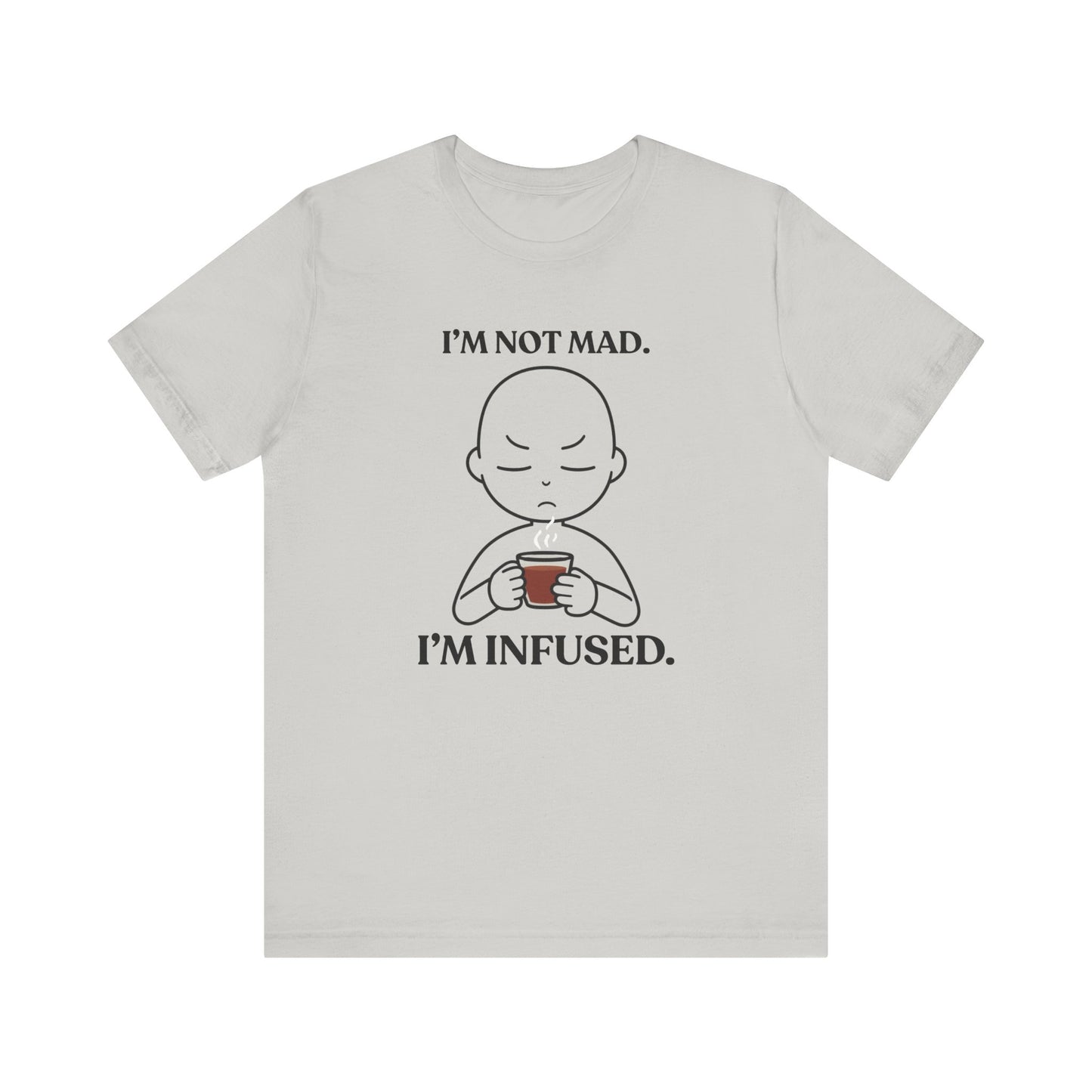 I’m Not Mad. I’m Infused — Playful Tee