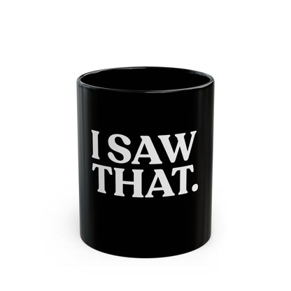 I Saw That — Black Ceramic Mug (11oz / 325ml)
