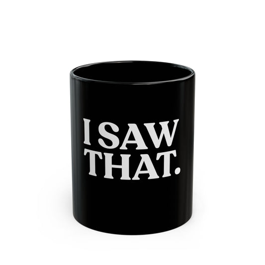 I Saw That — Black Ceramic Mug (11oz / 325ml)
