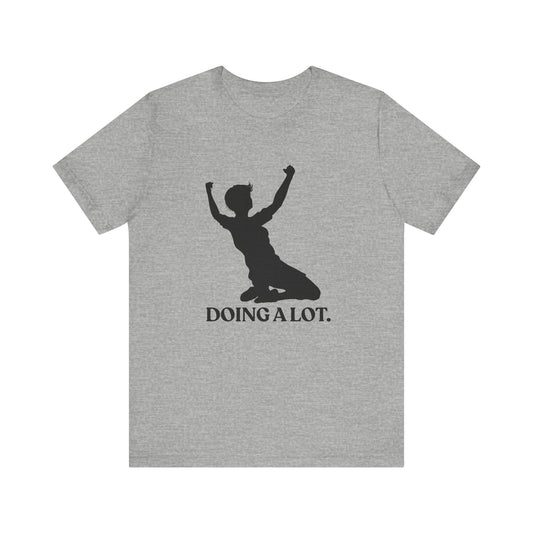 Doing A Lot — Sarcastic T-Shirt