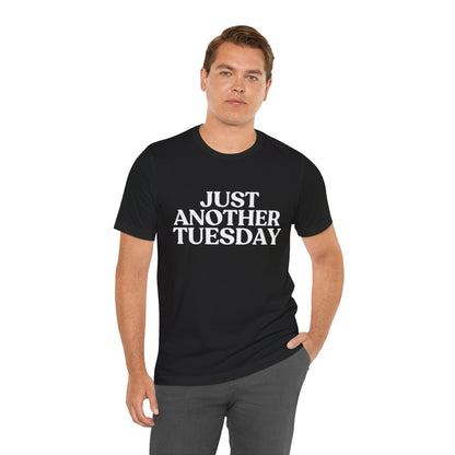 Just Another Tuesday — Dry Humour T-Shirt