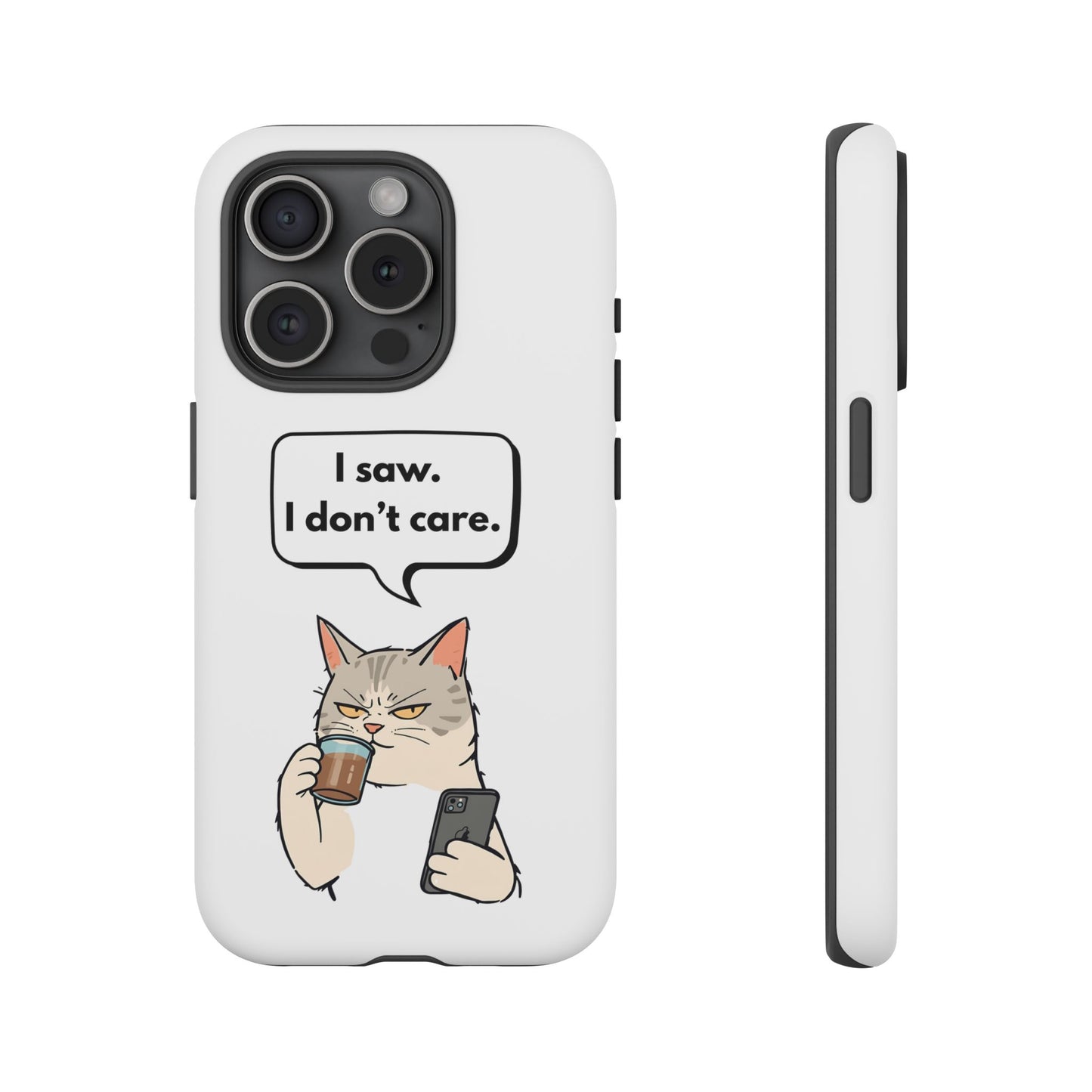 I Saw. I Don’t Care — Tough Case (iPhone)
