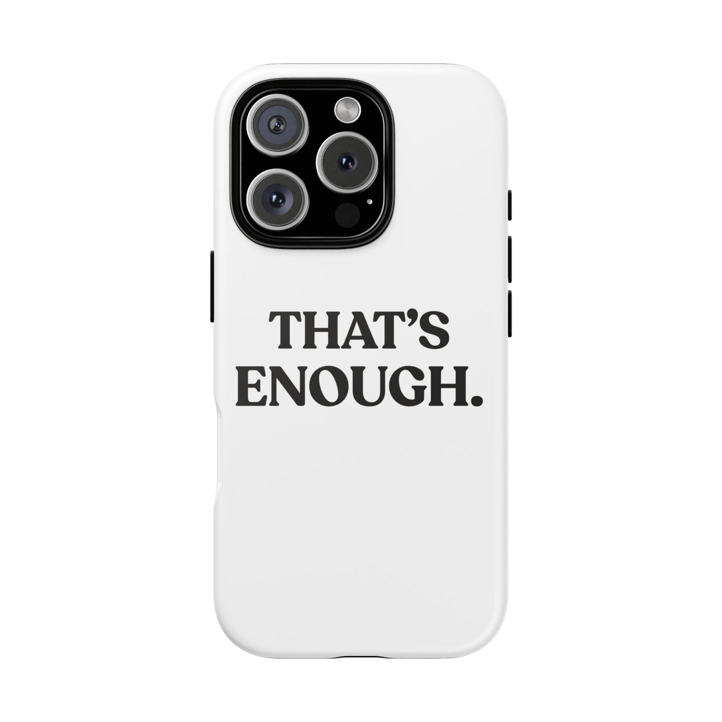 That’s Enough — Tough Case (iPhone)