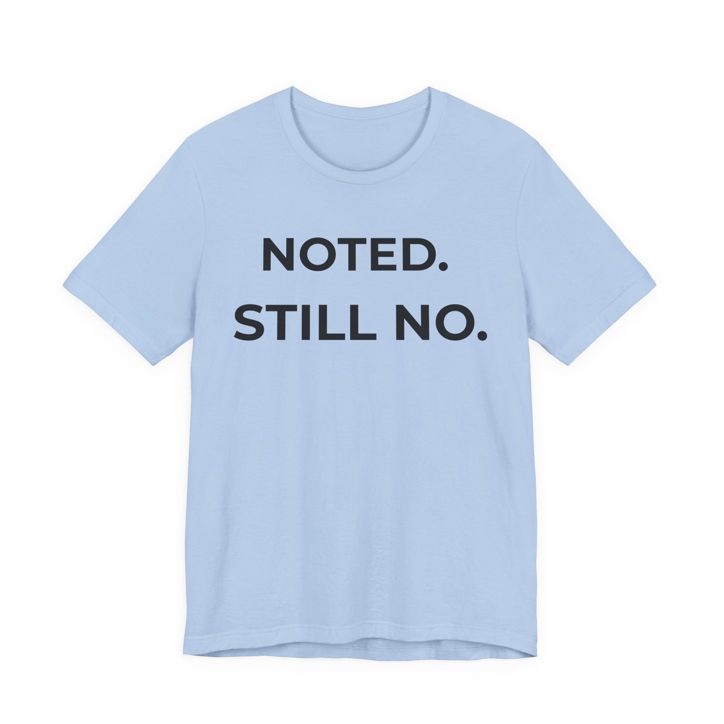 Noted. Still No — Firm Minimalist Tee