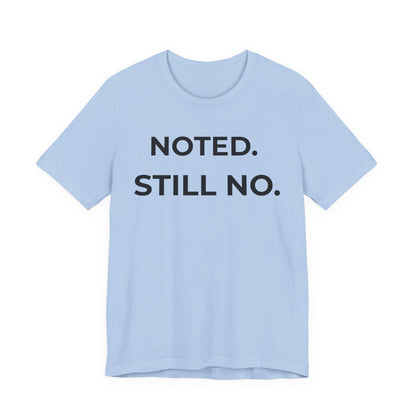 Noted. Still No — Firm Minimalist Tee