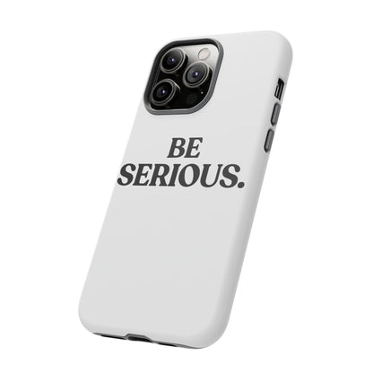 Be Serious — Tough Case (iPhone)