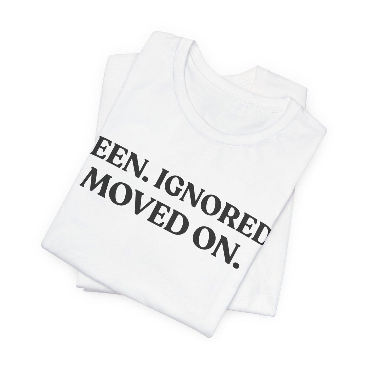 Seen. Ignored. Moved On — Unbothered Tee