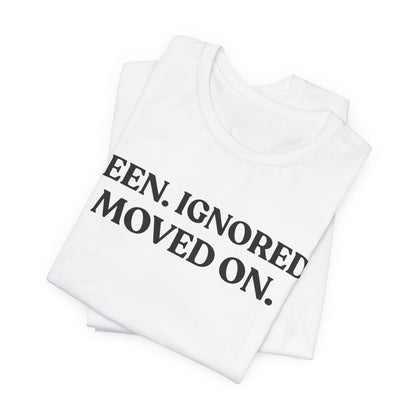 Seen. Ignored. Moved On — Unbothered Tee