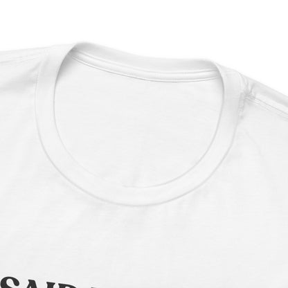 I Said Nothing. I Saw Everything — Observant Humor Tee