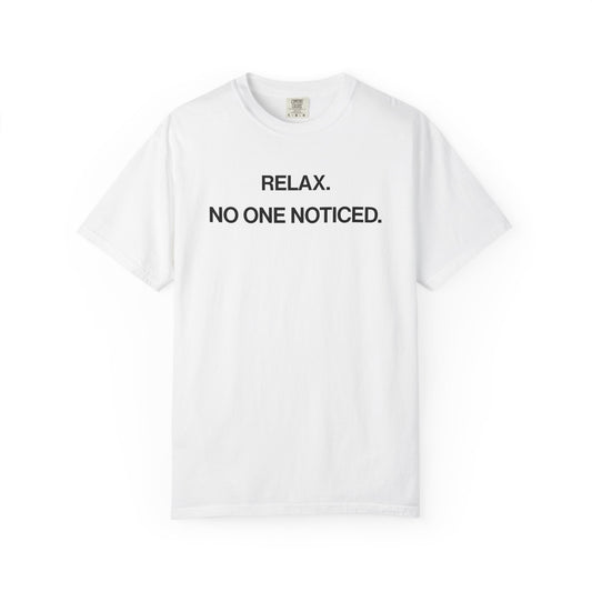 Calm Down, Nobody Noticed — Understated Tee
