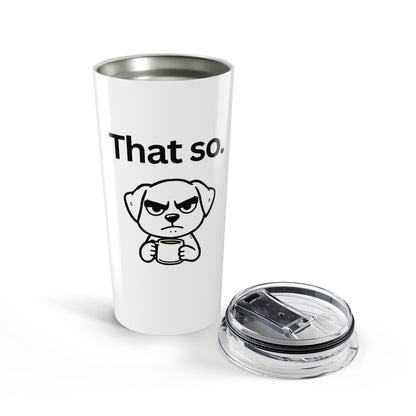 That So — Stainless Steel Tumbler (20oz)