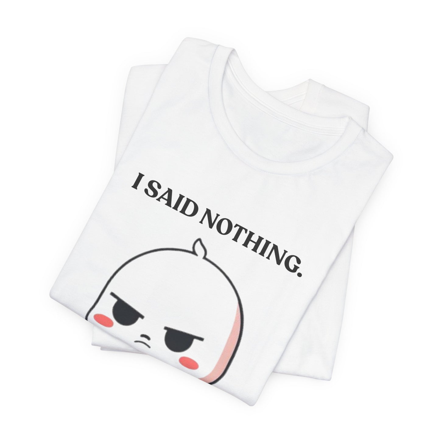 I Said Nothing. I Saw Everything — Observant Humor Tee