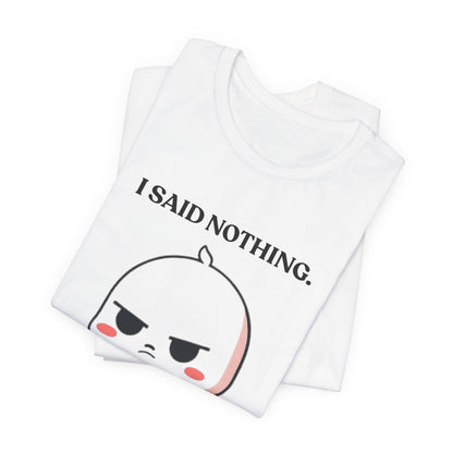 I Said Nothing. I Saw Everything — Observant Humor Tee