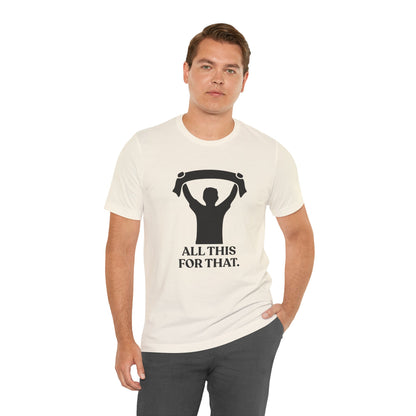 All This For That — Sarcastic Football T-Shirt
