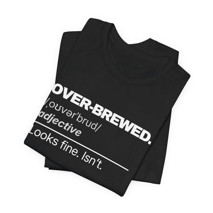 Over-Brewed — Definition T-Shirt