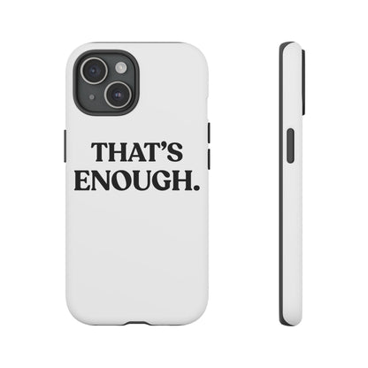 That’s Enough — Tough Case (iPhone)