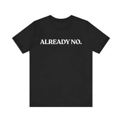 Already No. — Minimal T-Shirt
