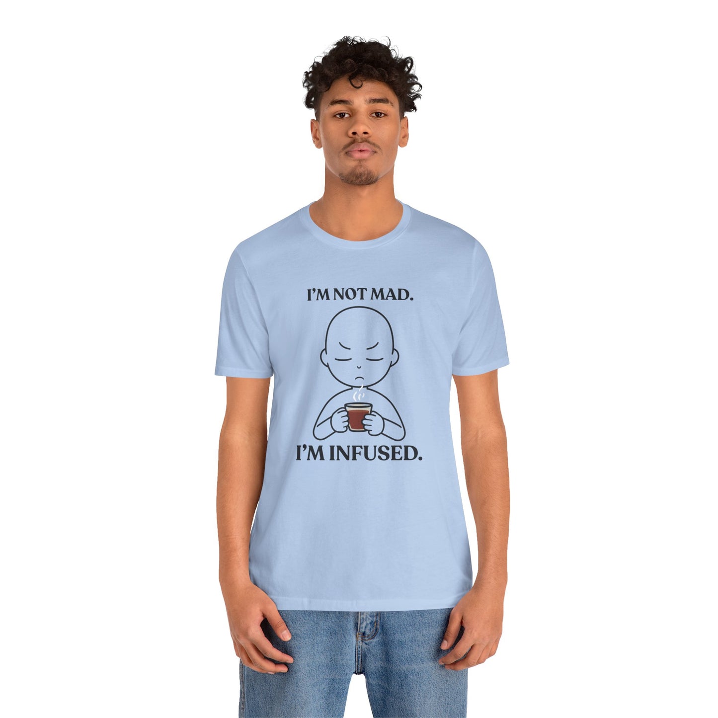 I’m Not Mad. I’m Infused — Playful Tee