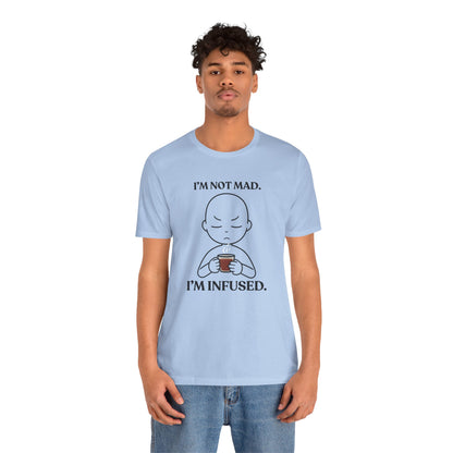I’m Not Mad. I’m Infused — Playful Tee