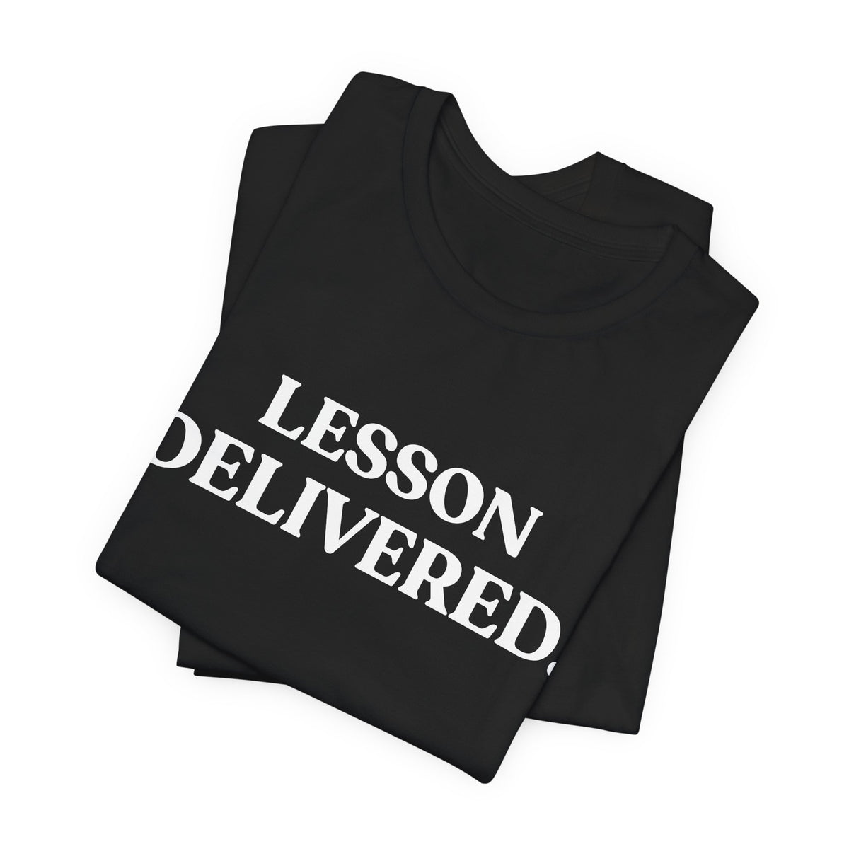 Lesson Delivered — Sarcastic T-Shirt