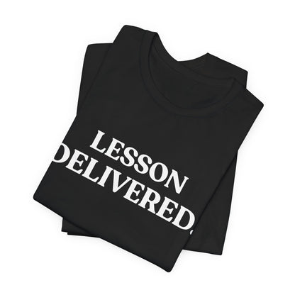 Lesson Delivered — Sarcastic T-Shirt
