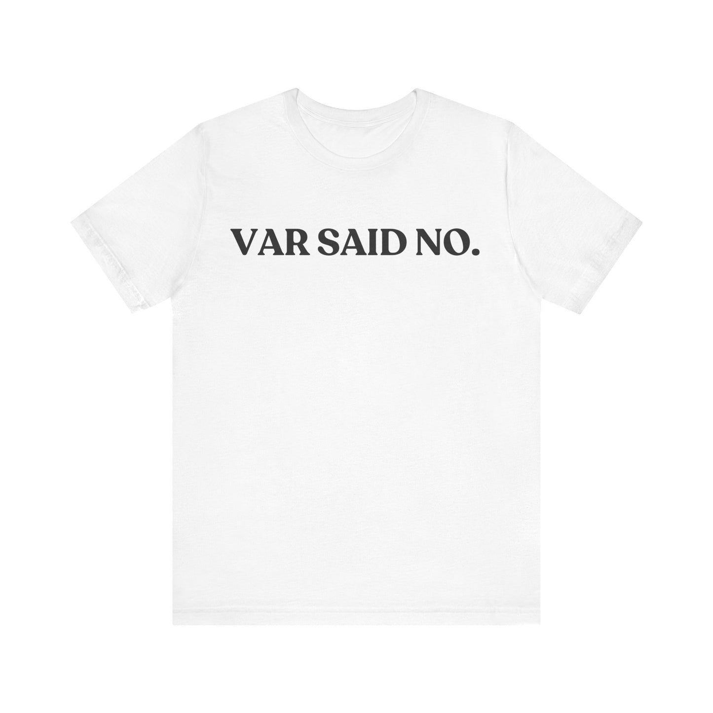 VAR Said No — Sarcastic T-Shirt