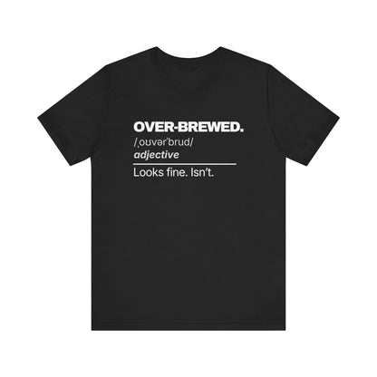 Over-Brewed — Definition T-Shirt