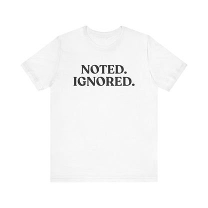 Noted. Ignored — Sarcastic T-Shirt