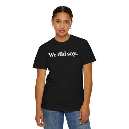 We Did Say — Minimal Statement Tee