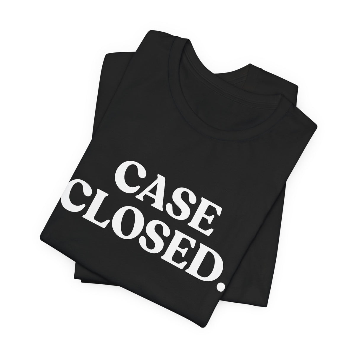 Case Closed — Sarcastic T-Shirt