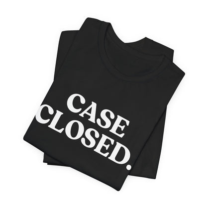 Case Closed — Sarcastic T-Shirt