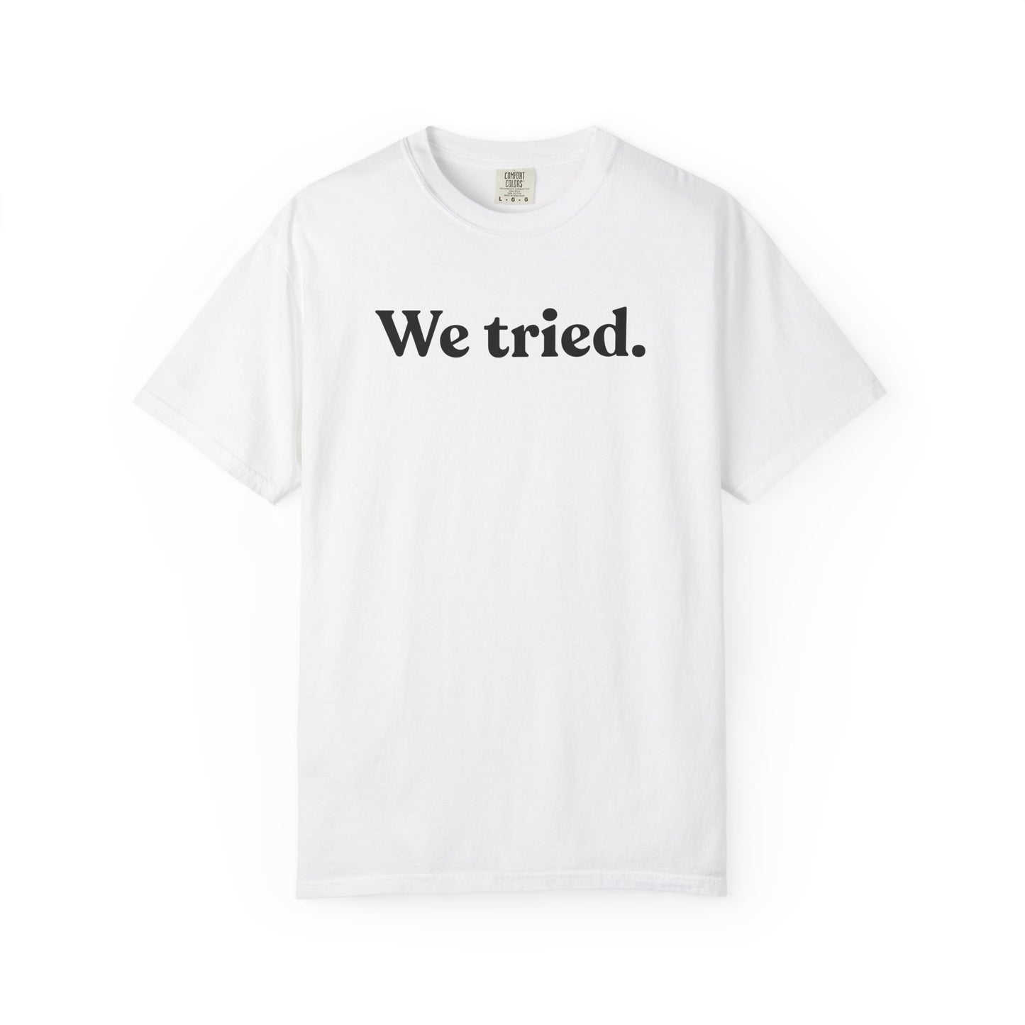 We Tried — Minimal Dry Humour Tee