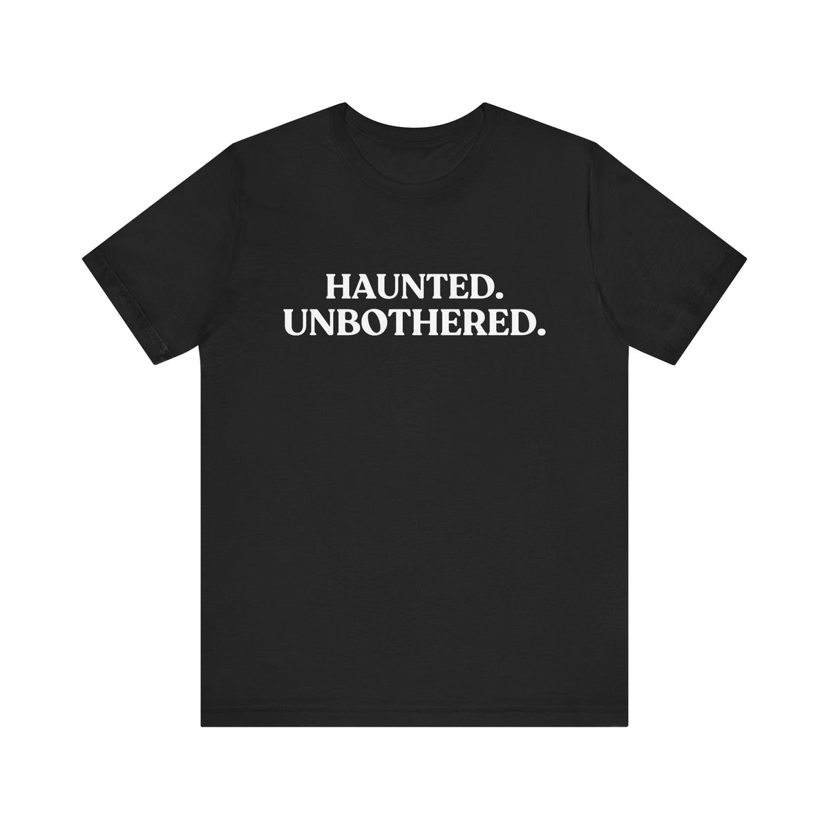 Haunted. Unbothered — Deadpan Halloween T-Shirt