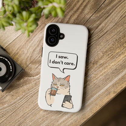 I Saw. I Don’t Care — Tough Case (iPhone)